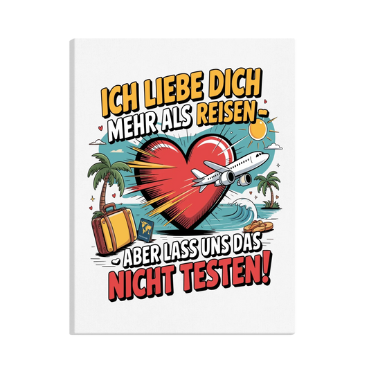 Ich liebe dich mehr als Reisen aber lass uns das nicht testen canva 1