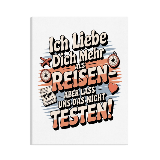 Ich liebe dich mehr als Reisen aber lass uns das nicht testen canva 18
