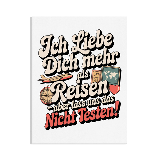 Ich liebe dich mehr als Reisen aber lass uns das nicht testen canva 25