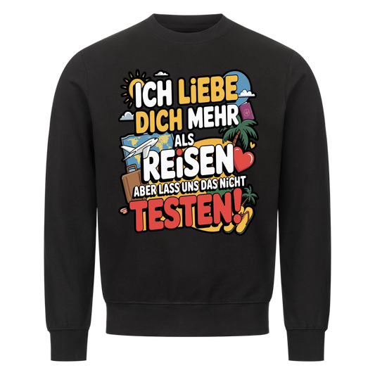 Ich liebe dich mehr als Reisen aber lass uns das nicht testen Sweatshirt 1