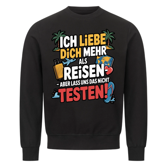 Ich liebe dich mehr als Reisen aber lass uns das nicht testen Sweatshirt 2