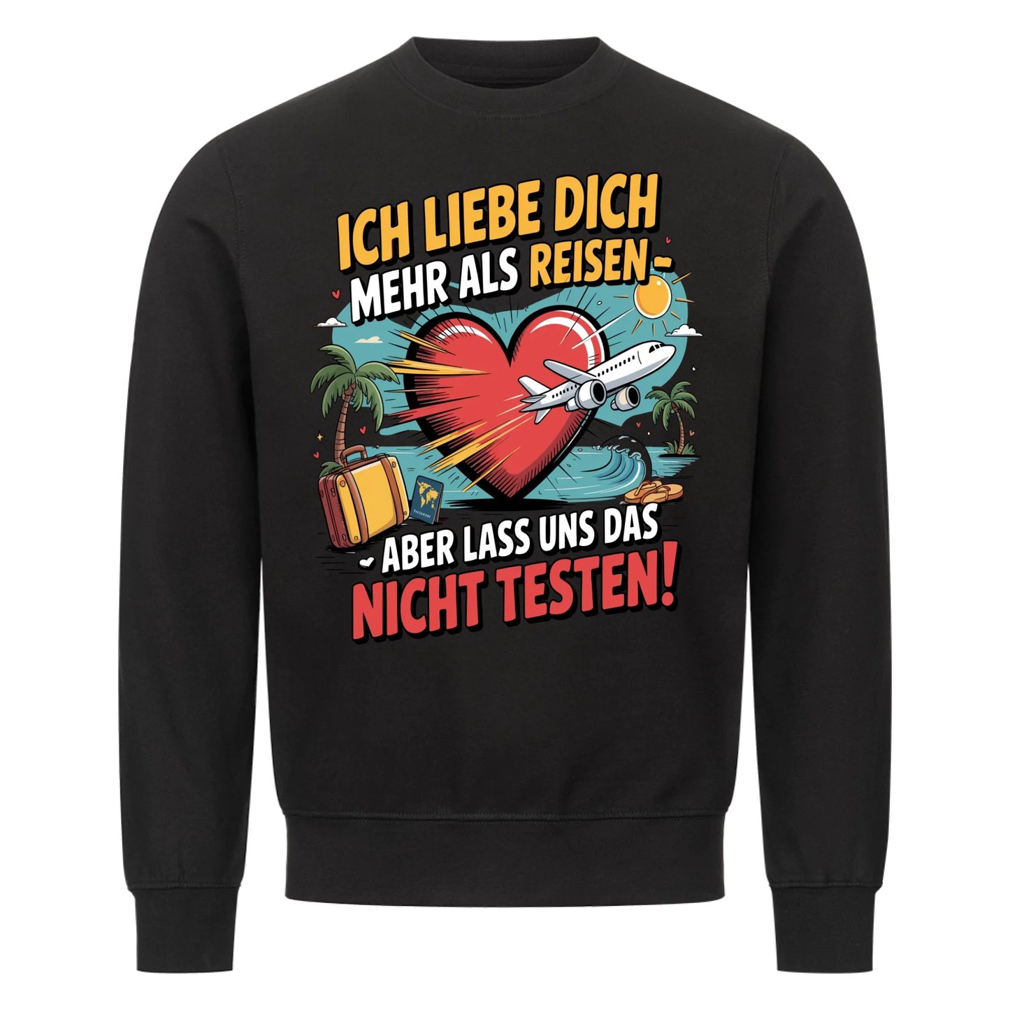 Ich liebe dich mehr als Reisen aber lass uns das nicht testen Sweatshirt 4