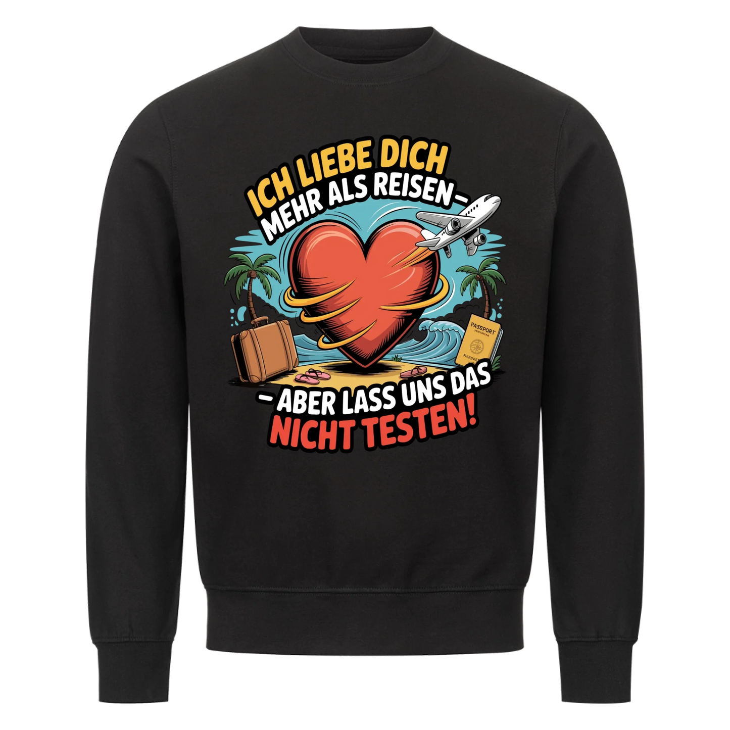 Ich liebe dich mehr als Reisen aber lass uns das nicht testen Sweatshirt 5