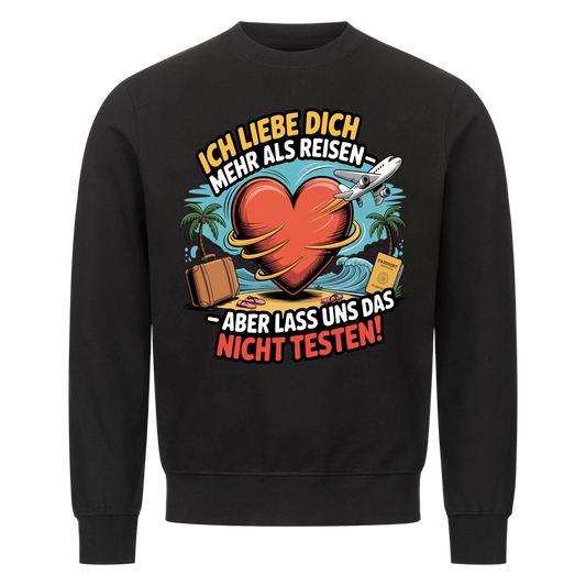 Ich liebe dich mehr als Reisen aber lass uns das nicht testen Sweatshirt 5