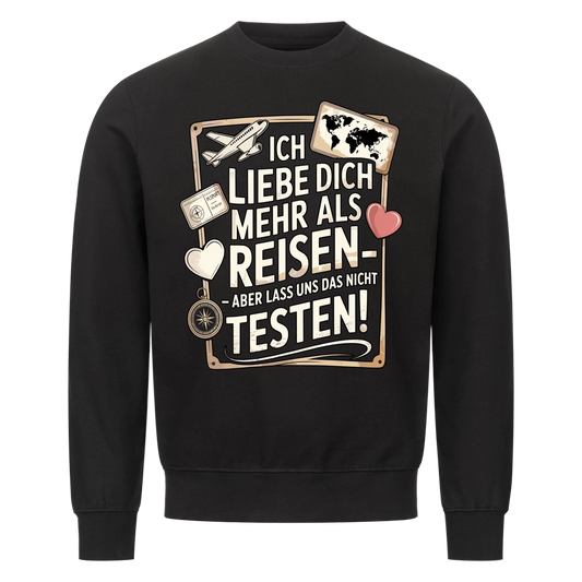Ich liebe dich mehr als Reisen aber lass uns das nicht testen Sweatshirt 13