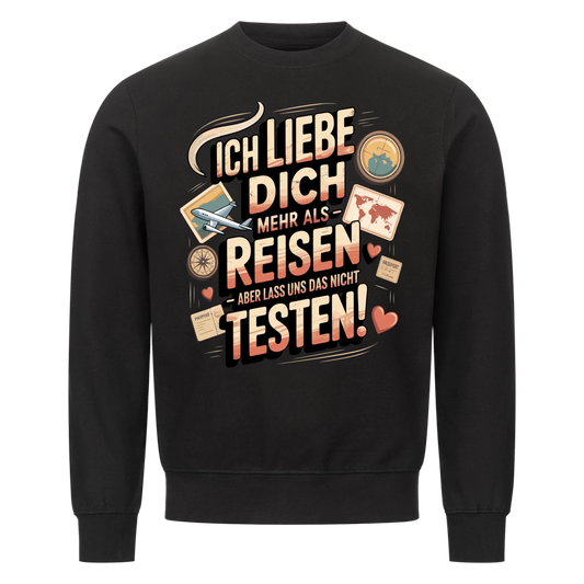 Ich liebe dich mehr als Reisen aber lass uns das nicht testen Sweatshirt 14
