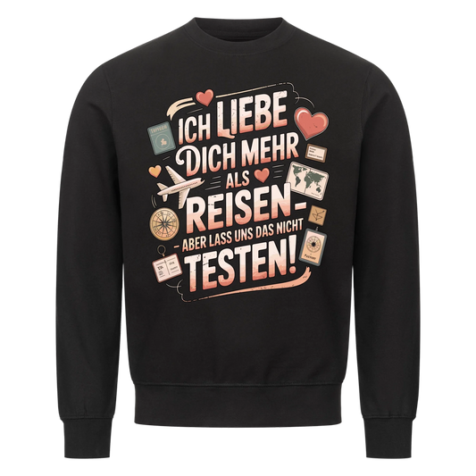 Ich liebe dich mehr als Reisen aber lass uns das nicht testen Sweatshirt 15