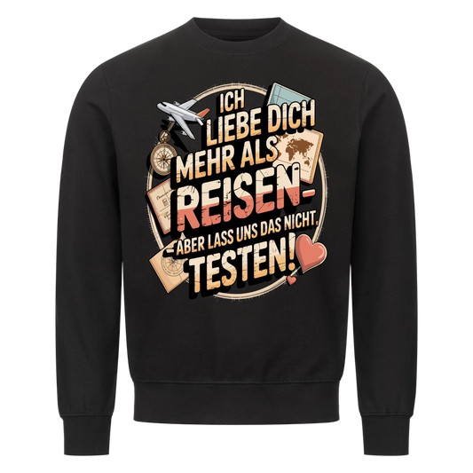 Ich liebe dich mehr als Reisen aber lass uns das nicht testen Sweatshirt 17