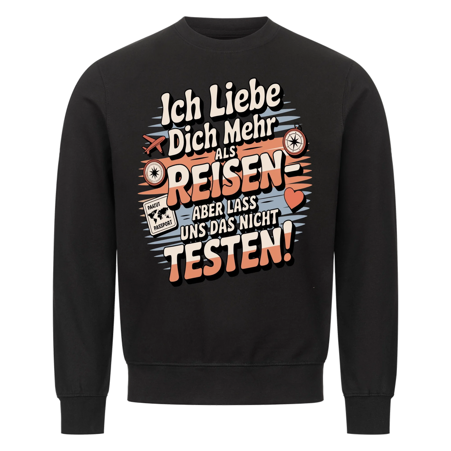 Ich liebe dich mehr als Reisen aber lass uns das nicht testen Sweatshirt 18