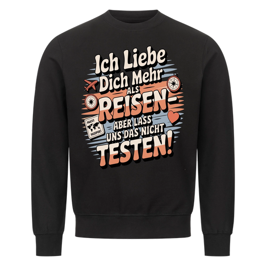 Ich liebe dich mehr als Reisen aber lass uns das nicht testen Sweatshirt 18