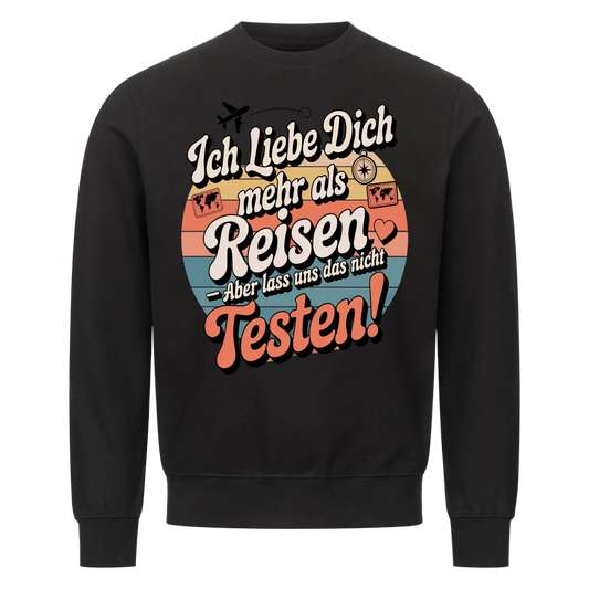 Ich liebe dich mehr als Reisen aber lass uns das nicht testen Sweatshirt 22