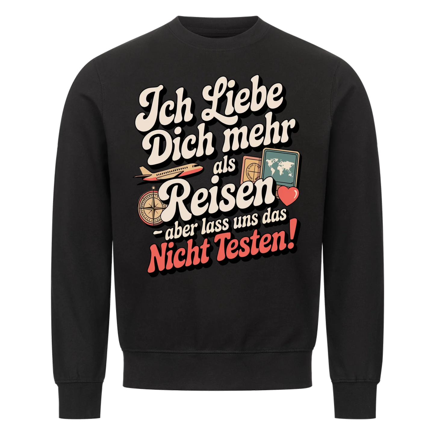 Ich liebe dich mehr als Reisen aber lass uns das nicht testen Sweatshirt 25