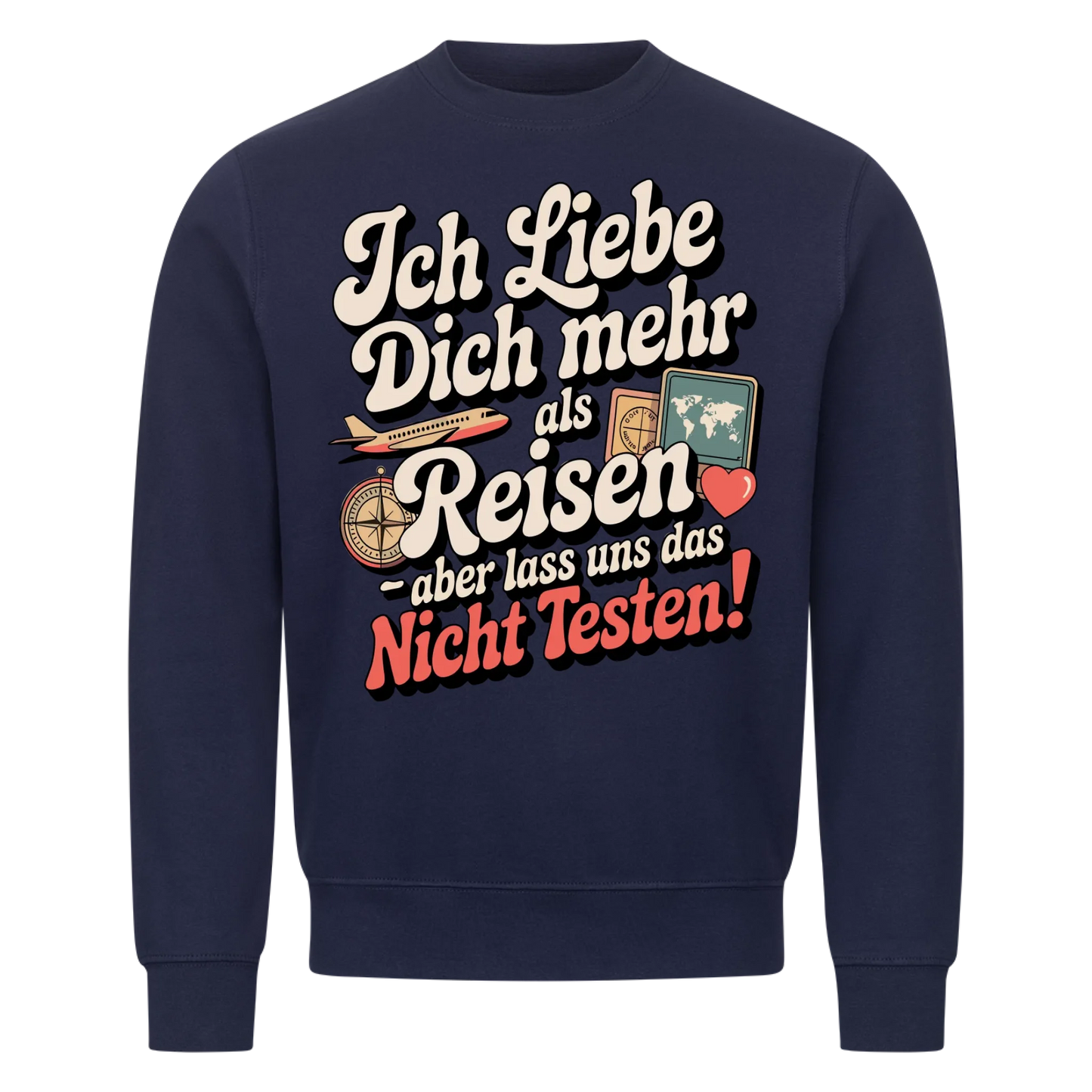 Ich liebe dich mehr als Reisen aber lass uns das nicht testen Sweatshirt 25