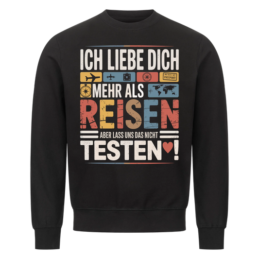 Ich liebe dich mehr als Reisen aber lass uns das nicht testen Sweatshirt 26