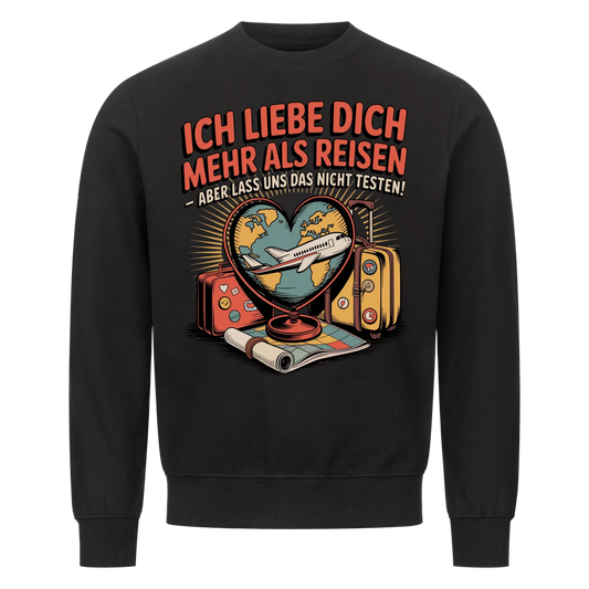 Ich liebe dich mehr als Reisen aber lass uns das nicht testen Sweatshirt 27