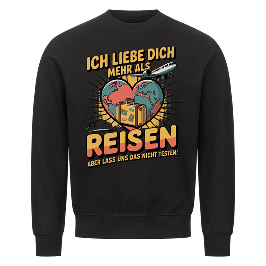 Ich liebe dich mehr als Reisen aber lass uns das nicht testen Sweatshirt 29