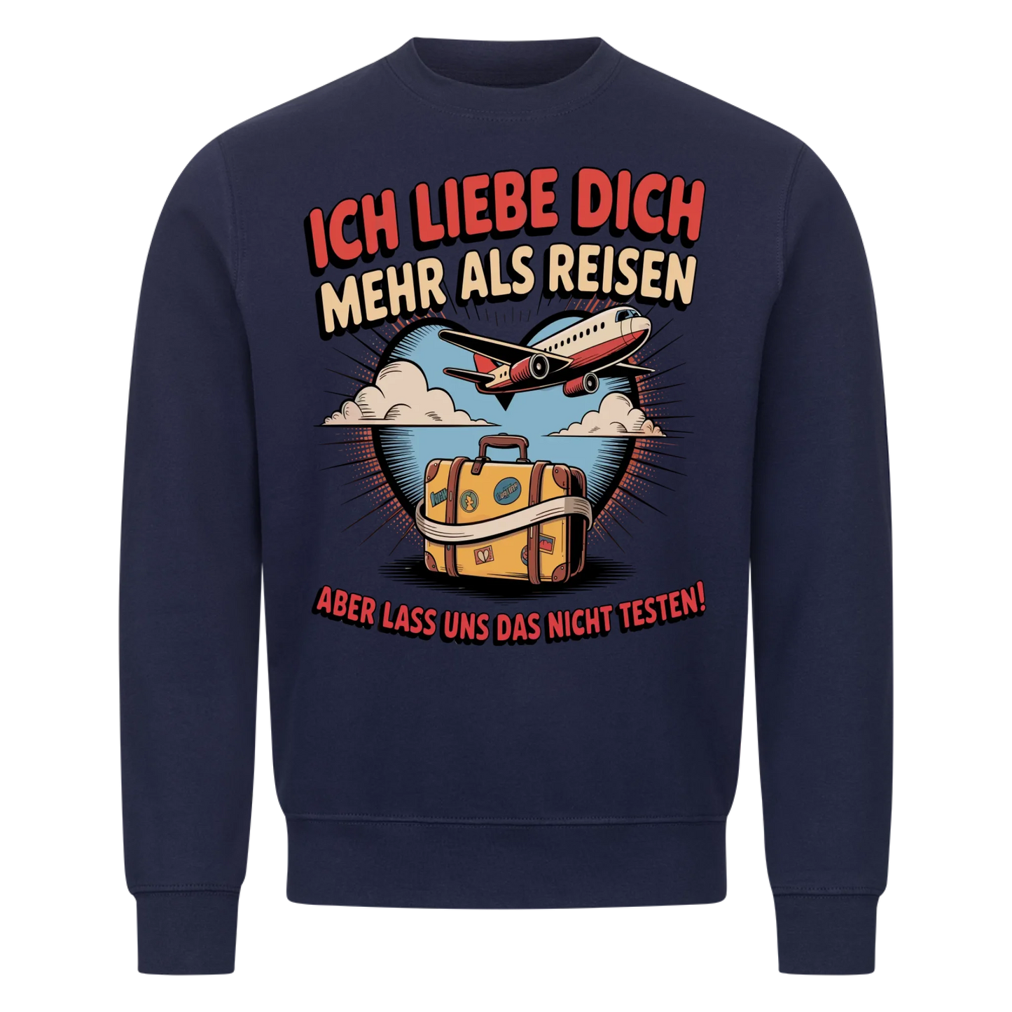 Ich liebe dich mehr als Reisen aber lass uns das nicht testen Sweatshirt 30
