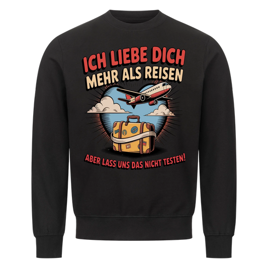Ich liebe dich mehr als Reisen aber lass uns das nicht testen Sweatshirt 30