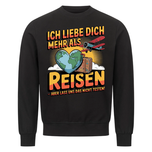 Ich liebe dich mehr als Reisen aber lass uns das nicht testen Sweatshirt 32