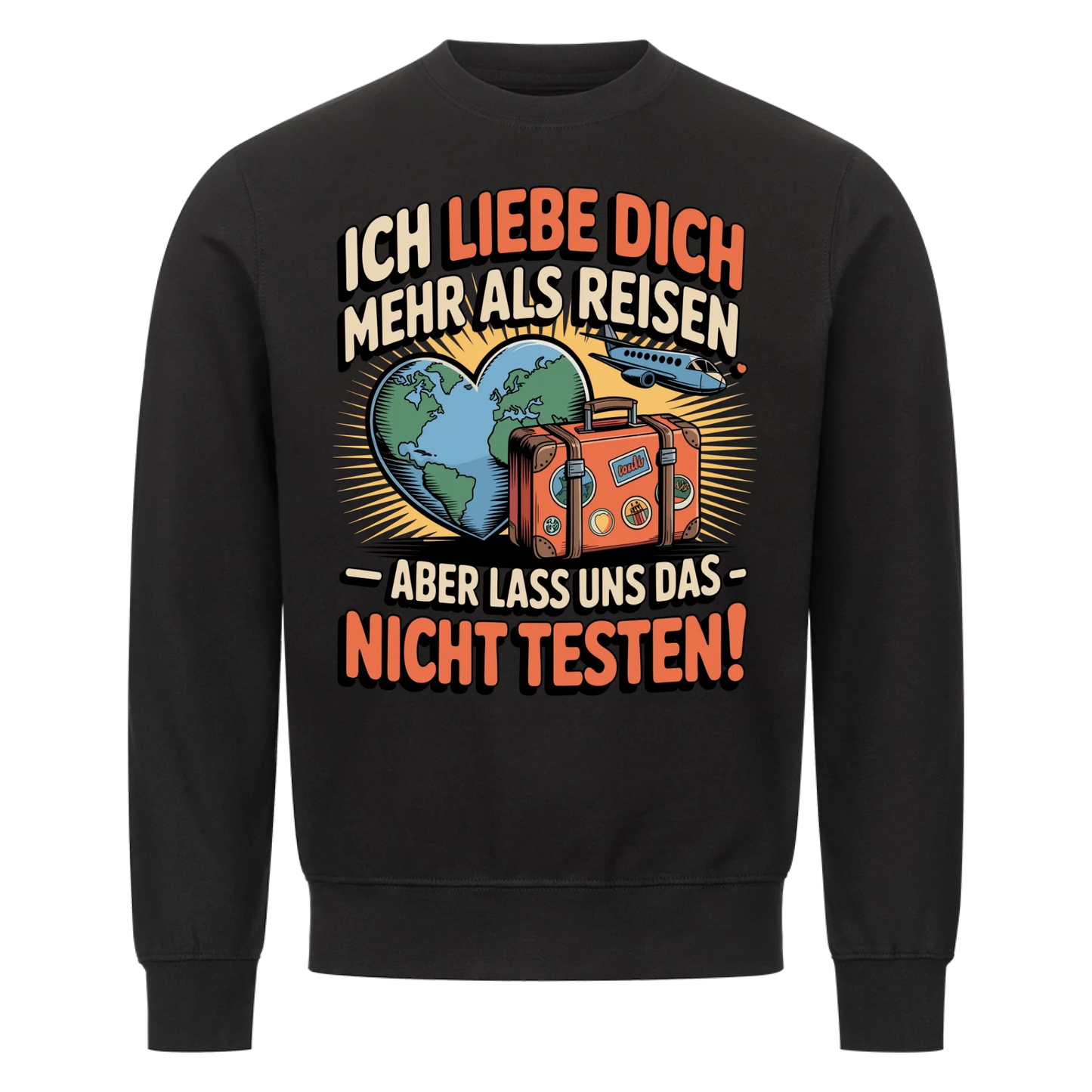 Ich liebe dich mehr als Reisen aber lass uns das nicht testen Sweatshirt 33