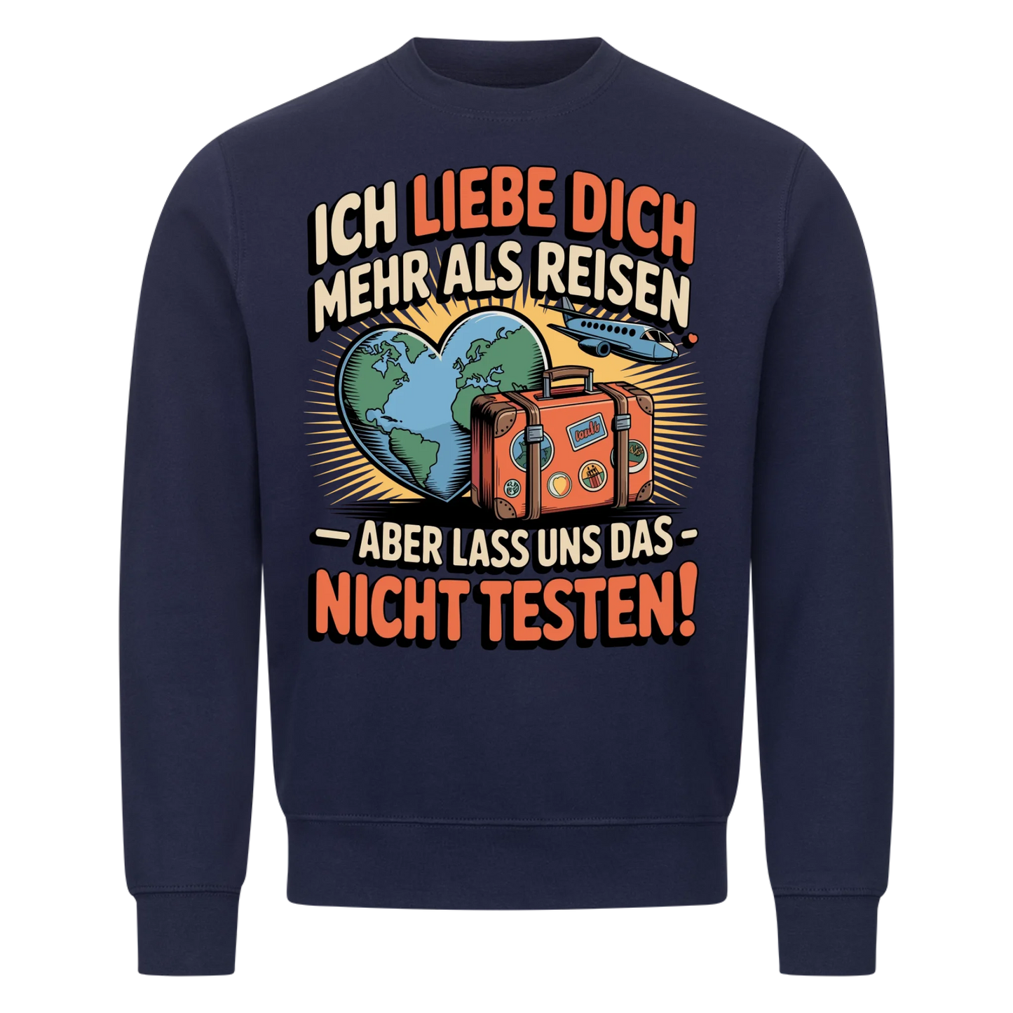 Ich liebe dich mehr als Reisen aber lass uns das nicht testen Sweatshirt 33