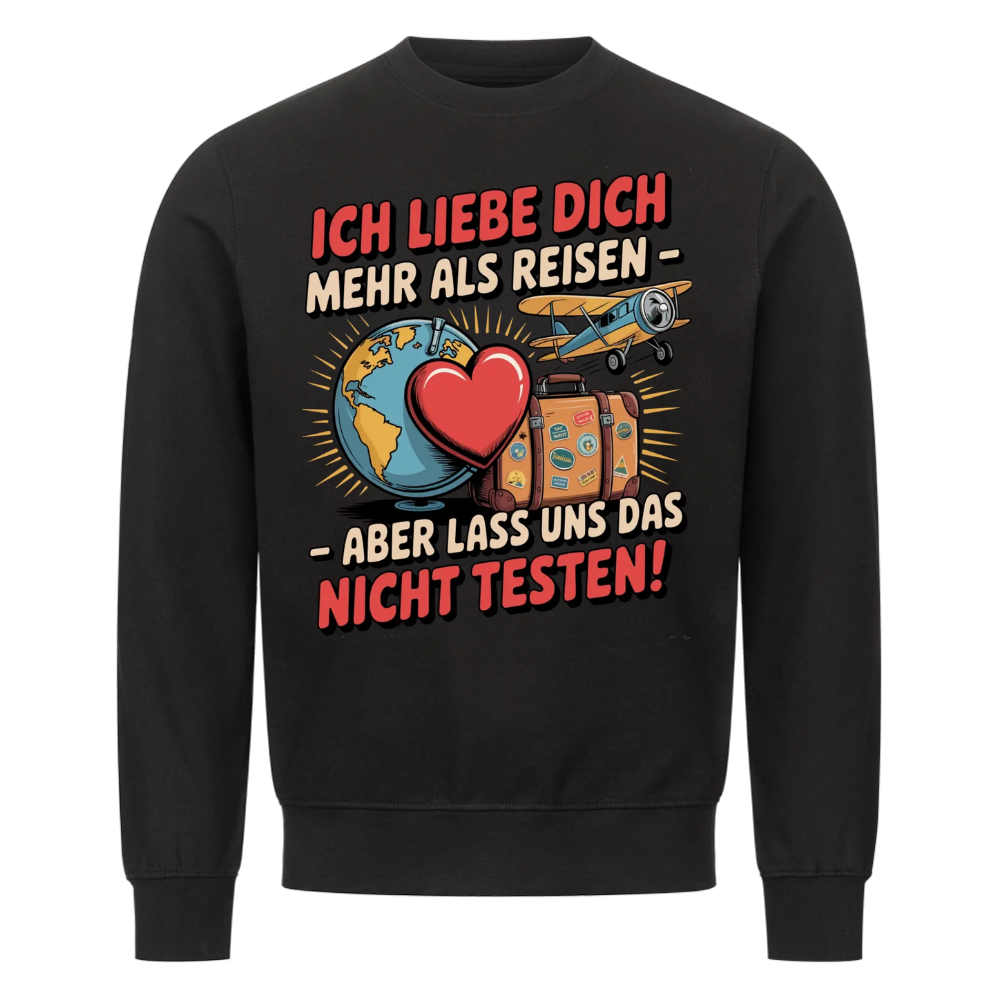 Ich liebe dich mehr als Reisen aber lass uns das nicht testen Sweatshirt 34