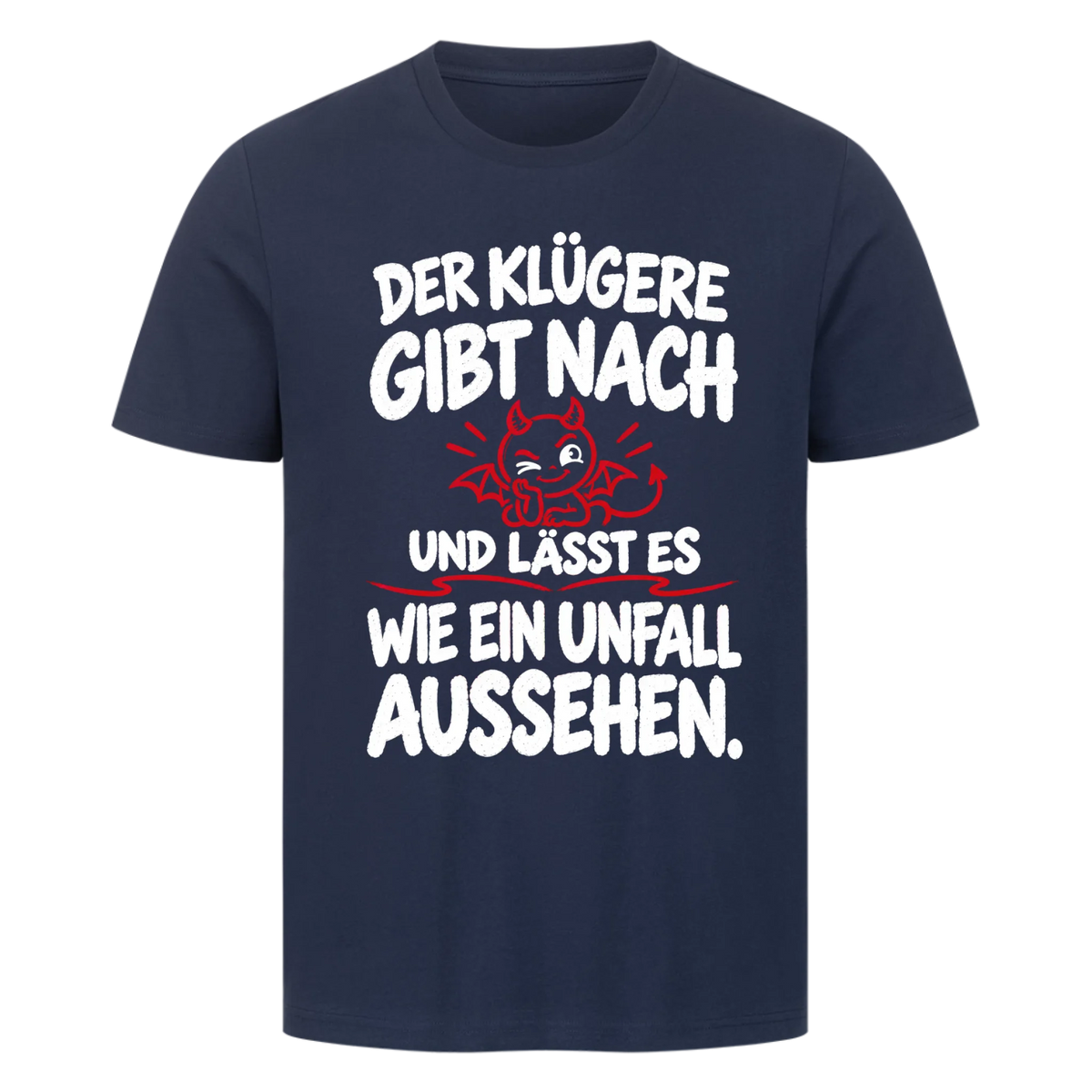 Der Klügere gibt nach und lässt es wie ein Unfall aussehen Premium T-Shirt