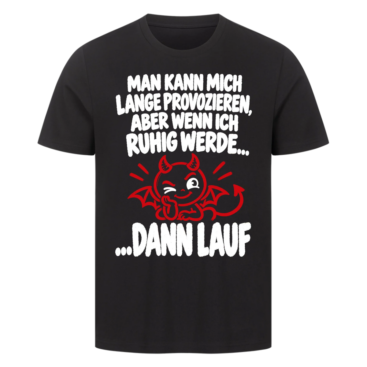 Man kann mich lange provozieren aber wenn ich ruhig bleibe dann lauf Premium T-Shirt