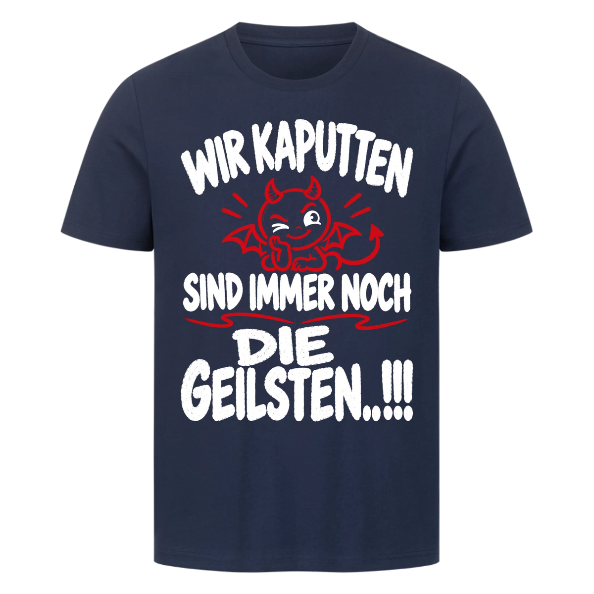 Wir Kaputten sind immer noch die Geilsten Premium T-Shirt