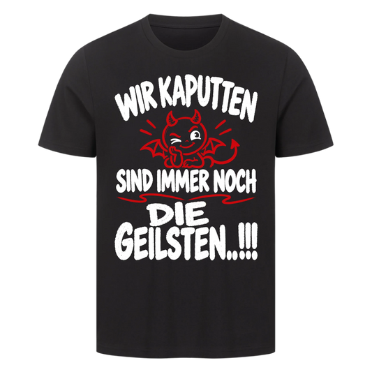Wir Kaputten sind immer noch die Geilsten Premium T-Shirt