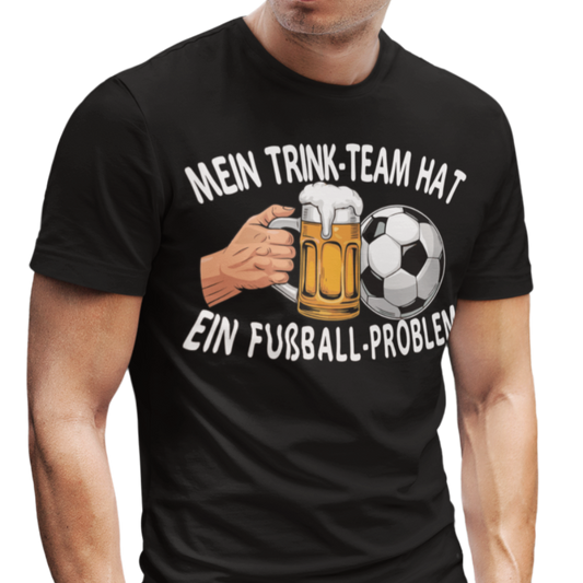 Mein Trinkteam Hat Ein Fußball Problem T002 Premium T-Shirt