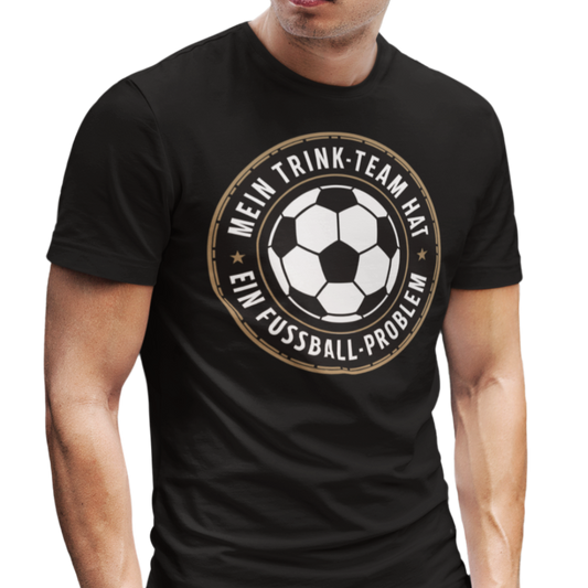 Mein Trinkteam Hat Ein Fußball Problem T014 Premium T-Shirt