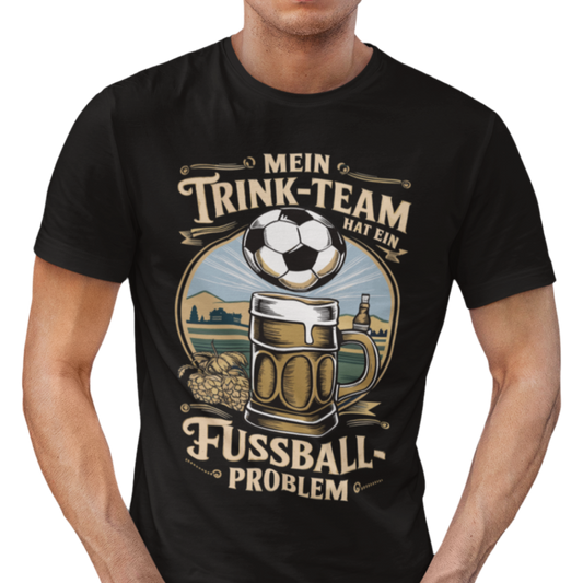 Mein Trinkteam Hat Ein Fußball Problem T016 Premium T-Shirt