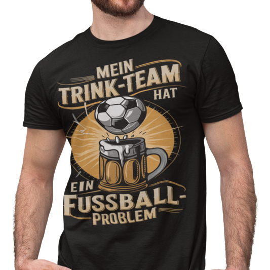 Mein Trinkteam Hat Ein Fußball Problem T017  Premium T-Shirt