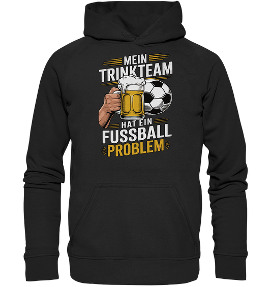 Mein Trinkteam Hat Ein Fußball Problem - Basic Unisex Hoodie