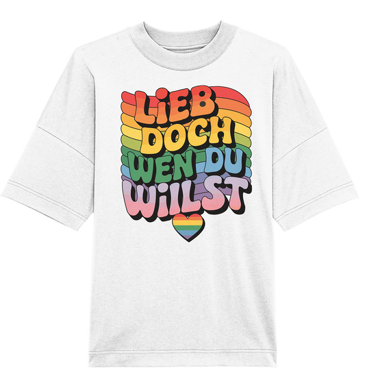 "Lieb doch, wen du willst" – LGBTQ-Design - Organic Oversize Shirt