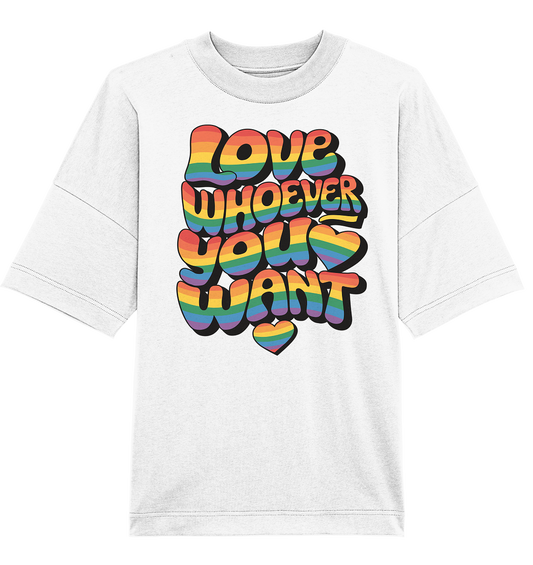 "Love whoever you want" – LGBTQ-Design - Organic Oversize Shirt