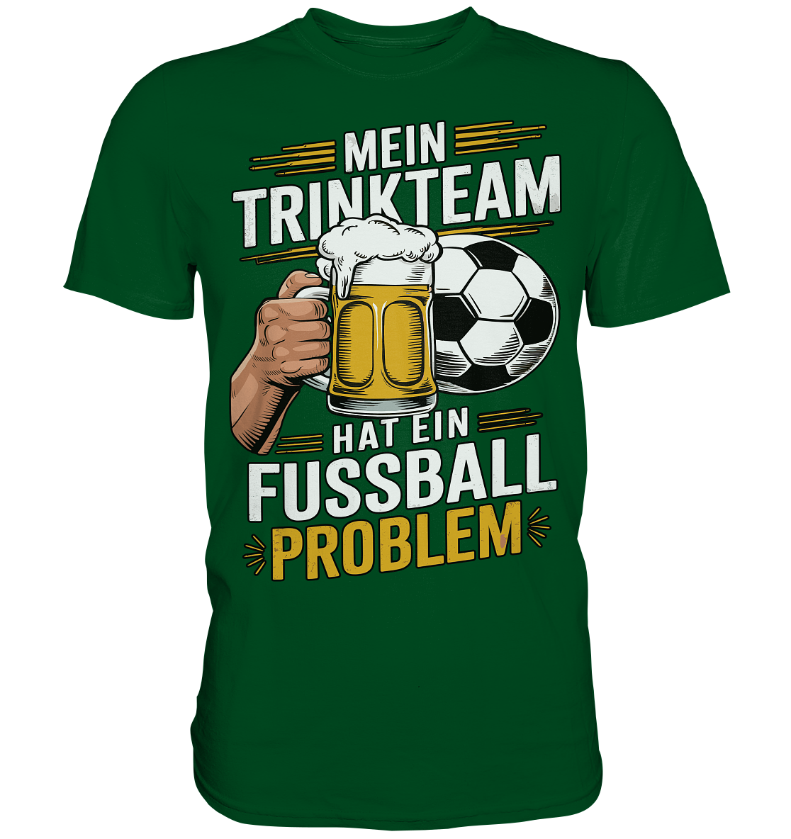 Mein Trinkteam Hat Ein Fußball Problem - Premium Shirt