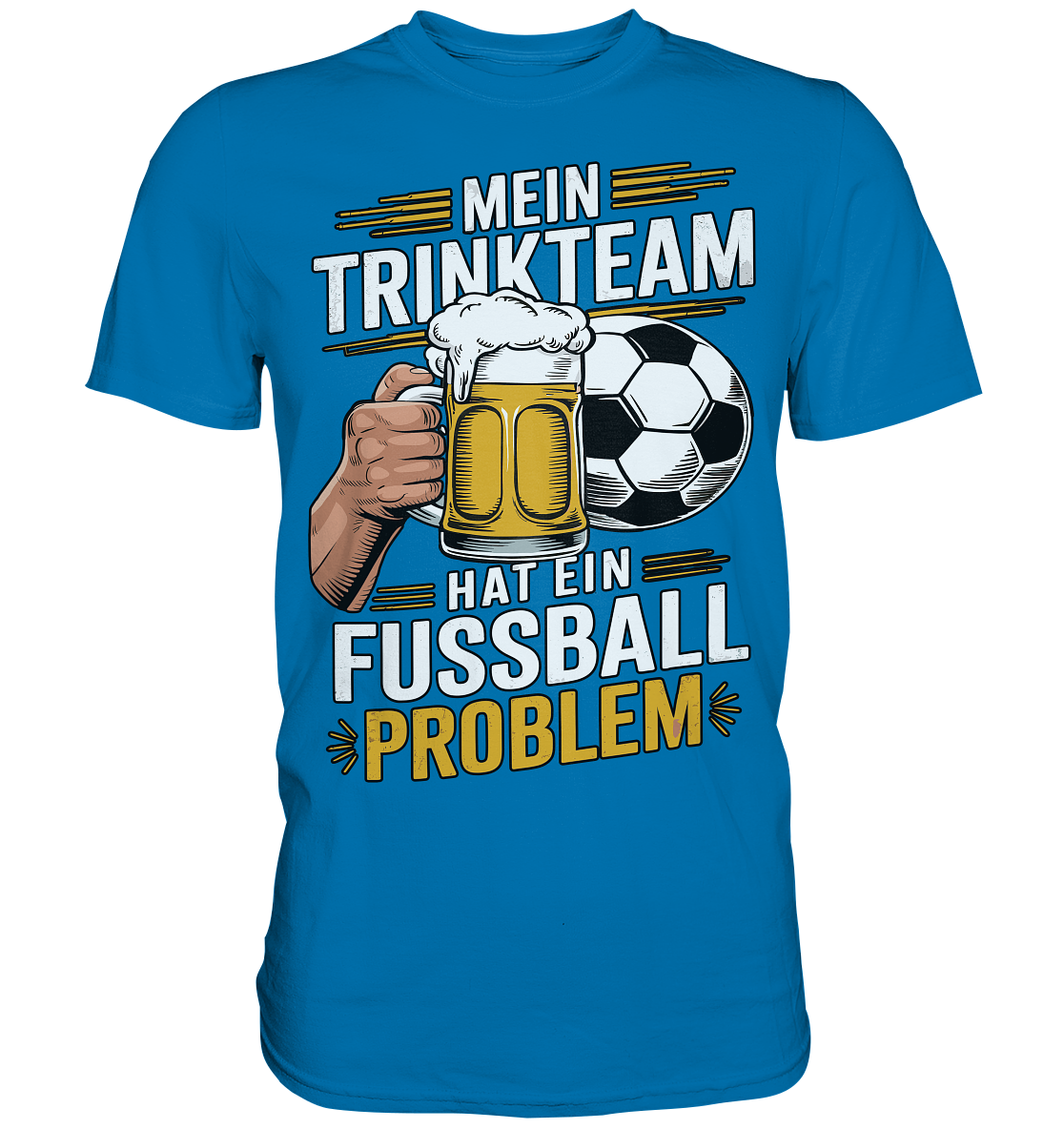 Mein Trinkteam Hat Ein Fußball Problem - Premium Shirt