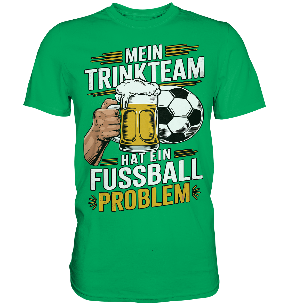 Mein Trinkteam Hat Ein Fußball Problem - Premium Shirt