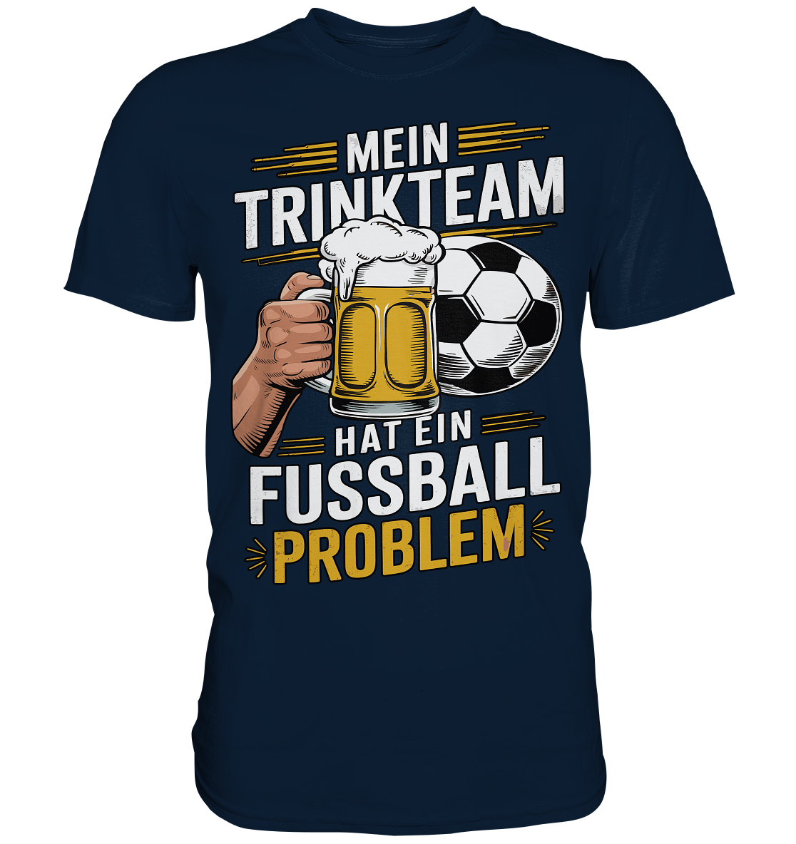 Mein Trinkteam Hat Ein Fußball Problem - Premium Shirt
