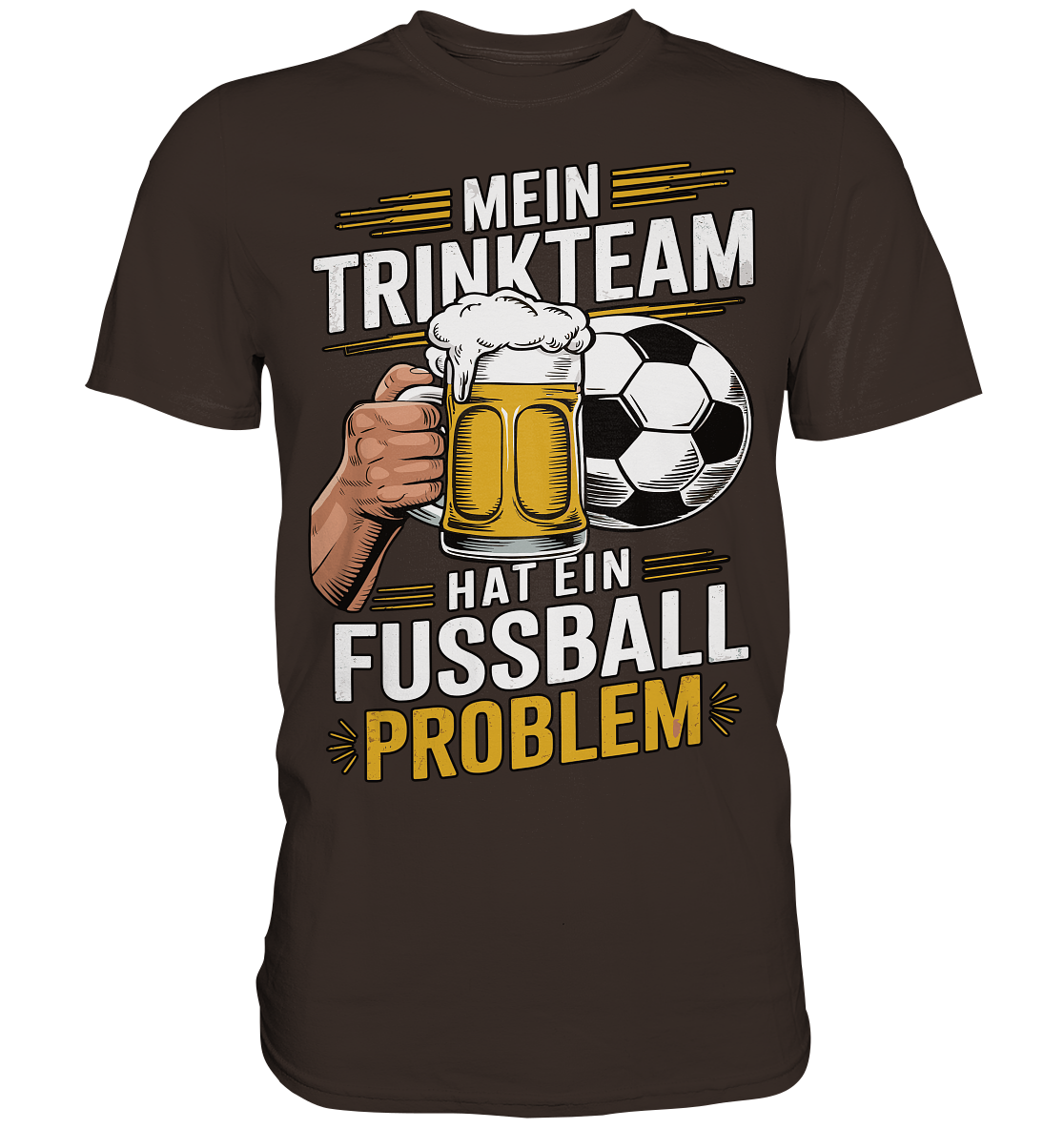 Mein Trinkteam Hat Ein Fußball Problem - Premium Shirt