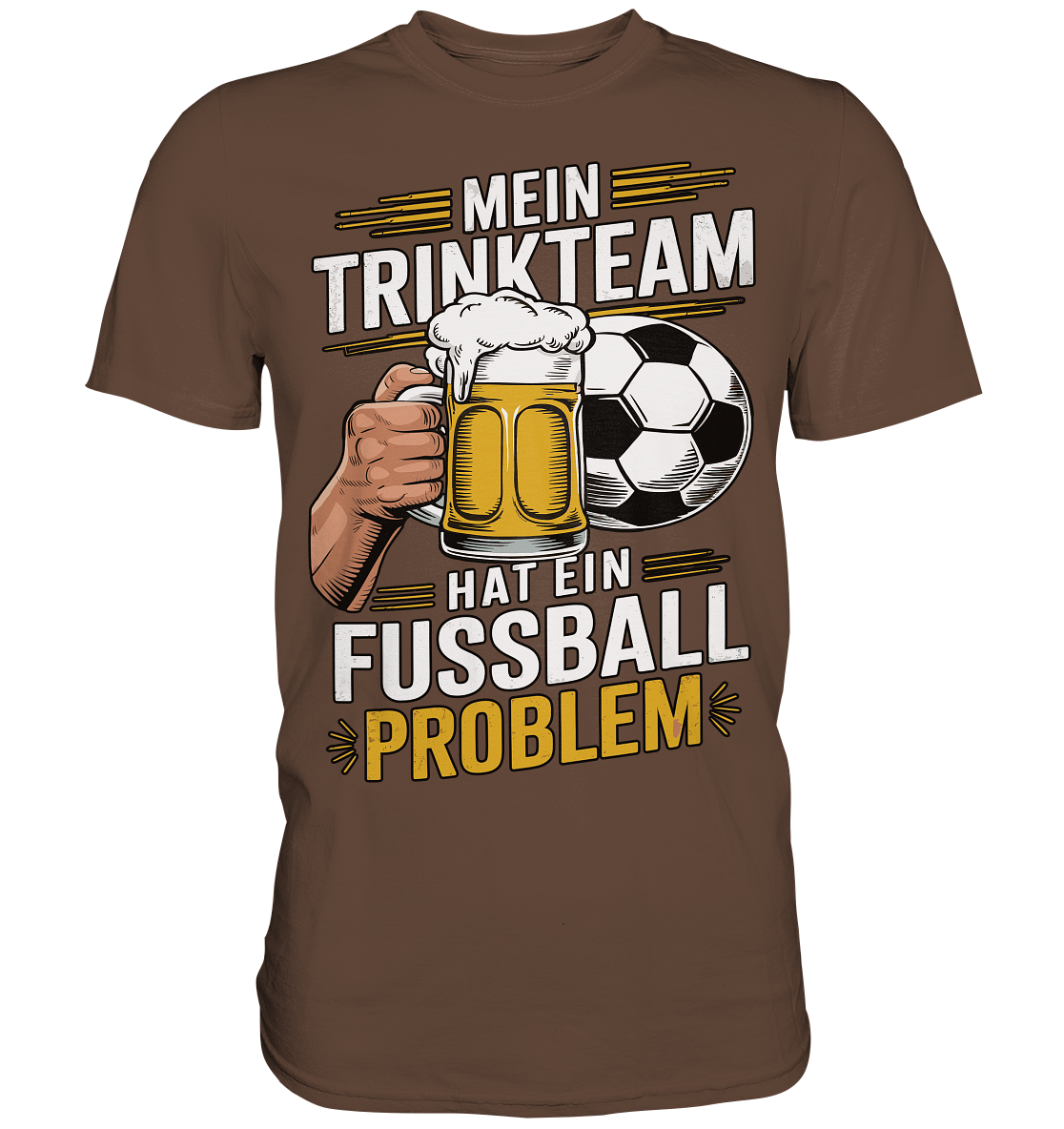 Mein Trinkteam Hat Ein Fußball Problem - Premium Shirt