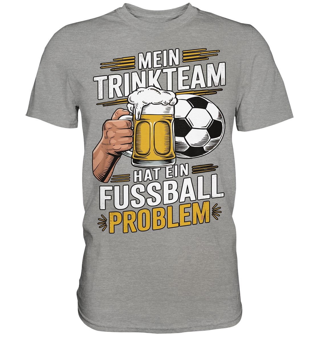 Mein Trinkteam Hat Ein Fußball Problem - Premium Shirt