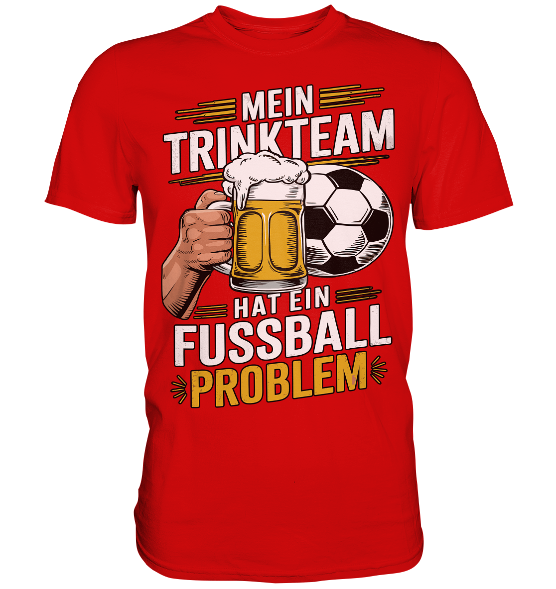 Mein Trinkteam Hat Ein Fußball Problem - Premium Shirt