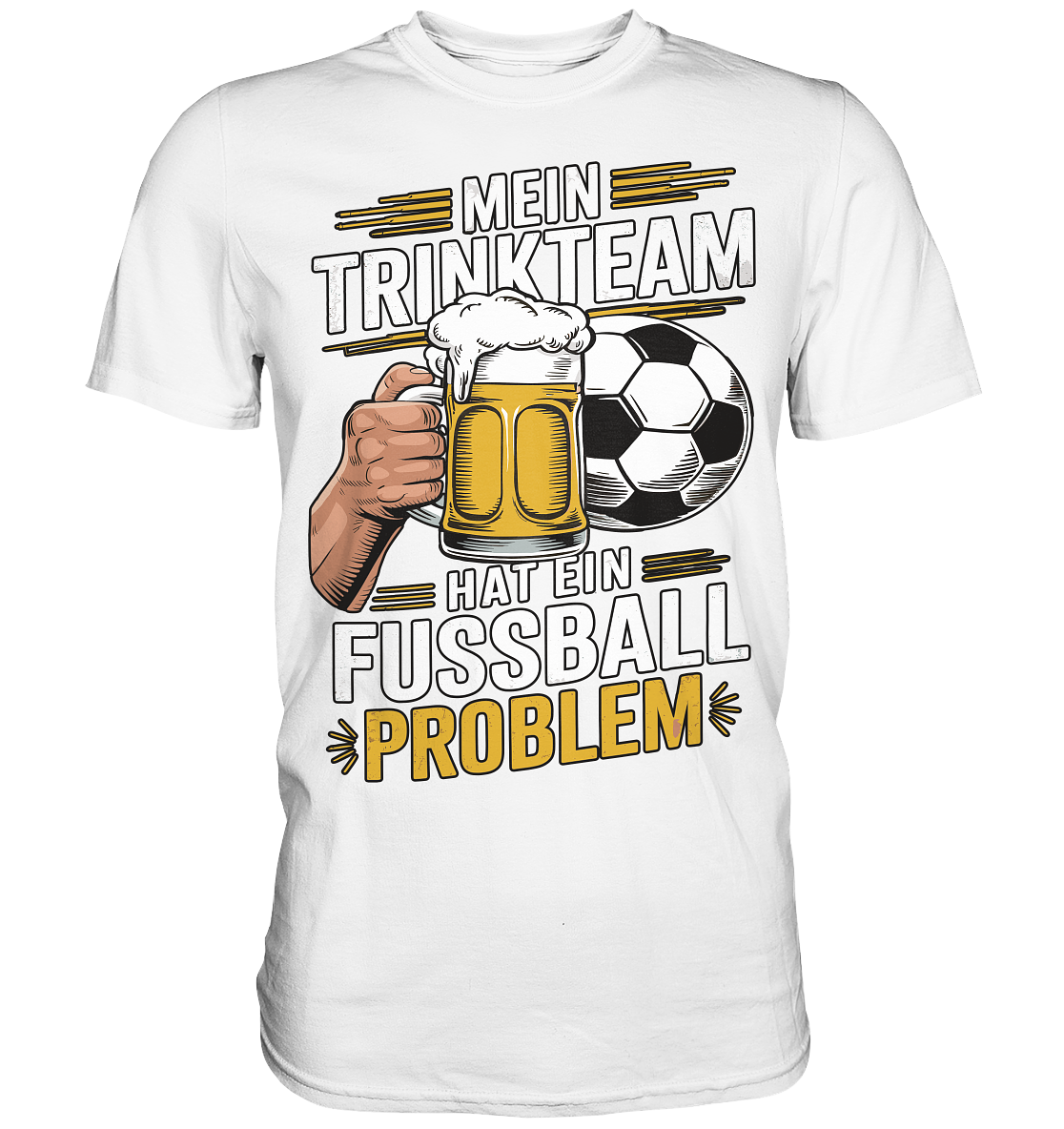 Mein Trinkteam Hat Ein Fußball Problem - Premium Shirt