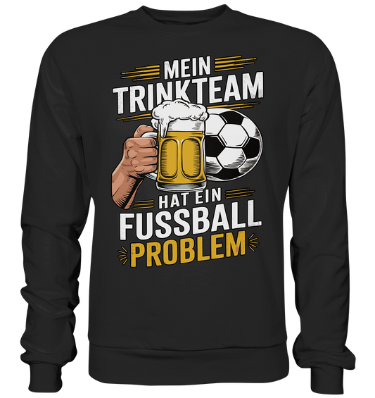 Mein Trinkteam Hat Ein Fußball Problem - Premium Sweatshirt