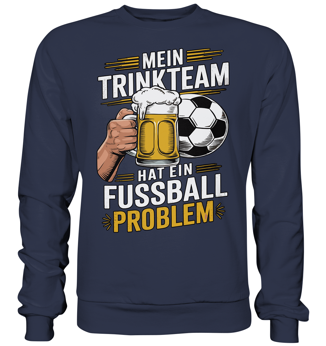 Mein Trinkteam Hat Ein Fußball Problem - Premium Sweatshirt