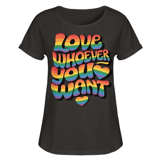 "Love whoever you want" – LGBTQ-Design - Womens Roll-Up T-Shirt