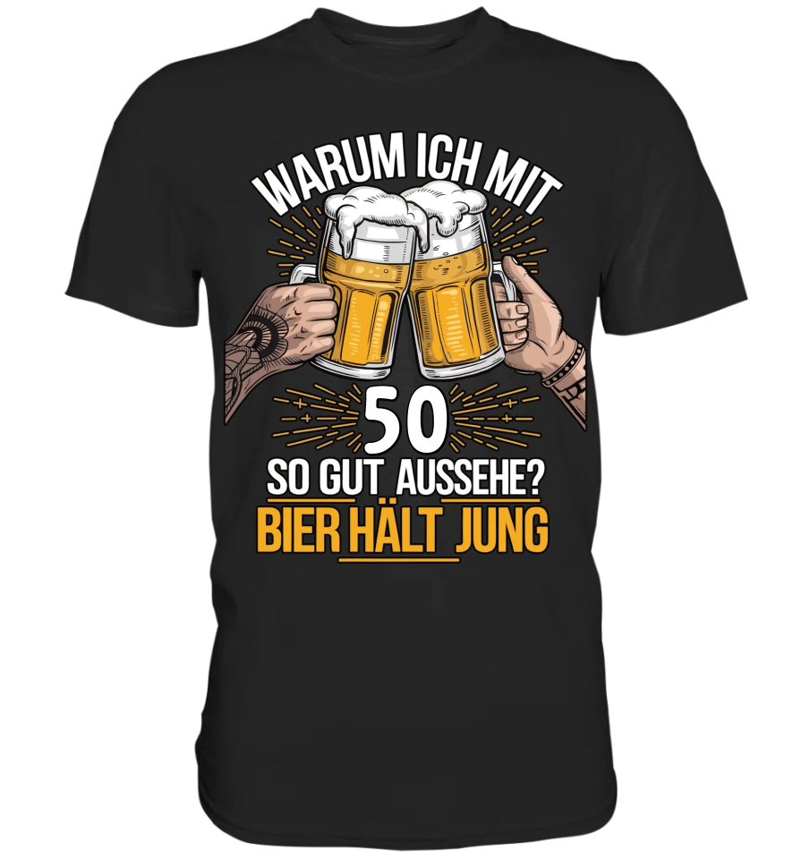 Warum ich mit  [50] so gut aussehe? Bier hält jung - Premium Shirt
